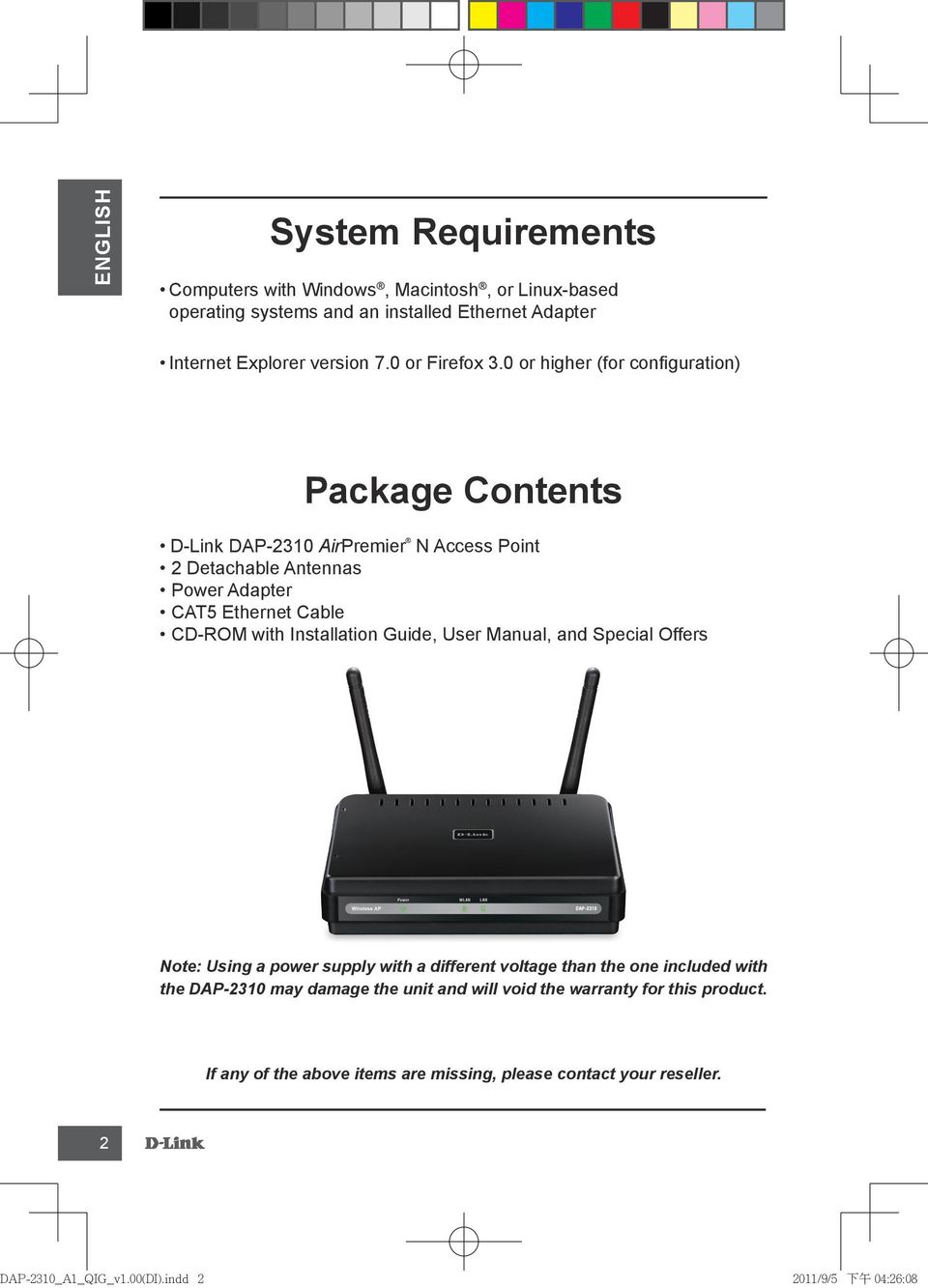 0 or higher (for configuration) Package Contents D-Link DAP-2310 AirPremier N Access Point 2 Detachable Antennas Power Adapter CAT5 Ethernet Cable