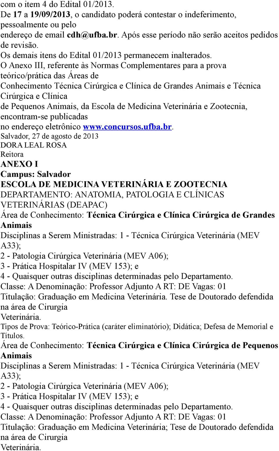 O Anexo III, referente às Normas Complementares para a prova teórico/prática das Áreas de Conhecimento Técnica Cirúrgica e Clínica de Grandes e Técnica Cirúrgica e Clínica de Pequenos, da Escola de