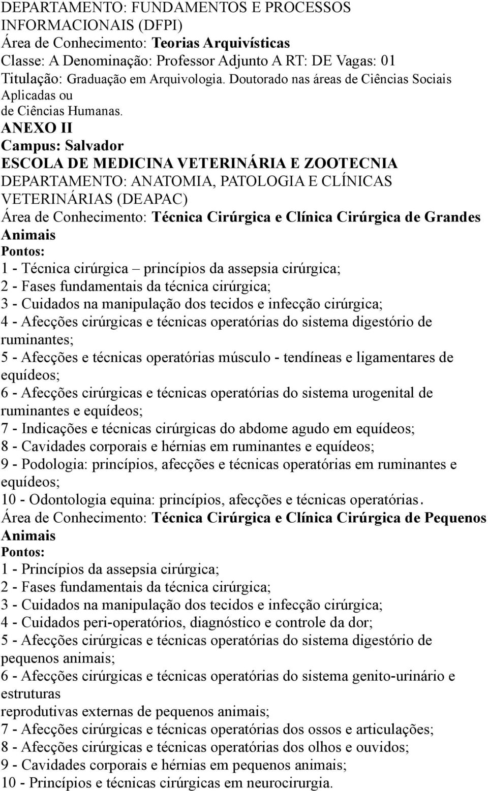 ANEXO II Campus: Salvador ESCOLA DE MEDICINA VETERINÁRIA E ZOOTECNIA DEPARTAMENTO: ANATOMIA, PATOLOGIA E CLÍNICAS VETERINÁRIAS (DEAPAC) Área de Conhecimento: Técnica Cirúrgica e Clínica Cirúrgica de