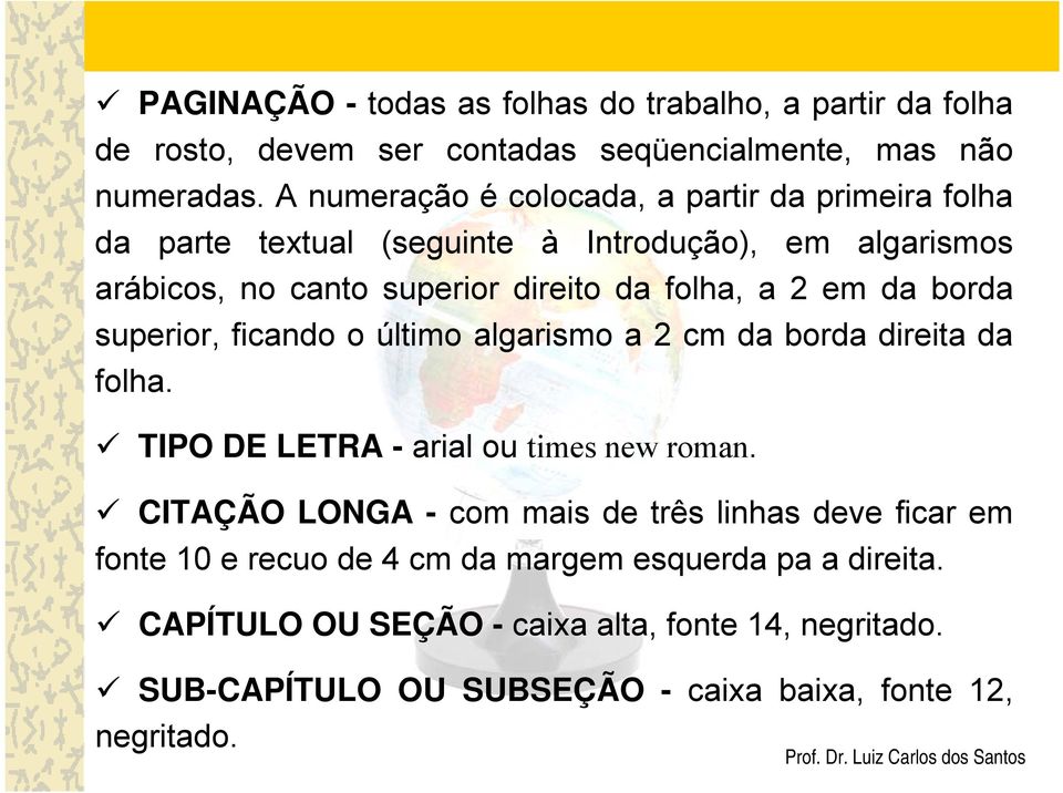 em da borda superior, ficando o último algarismo a 2 cm da borda direita da folha. TIPO DE LETRA - arial ou times new roman.