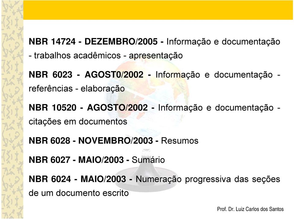 - Informação e documentação - citações em documentos NBR 6028 - NOVEMBRO/2003 - Resumos NBR 6027