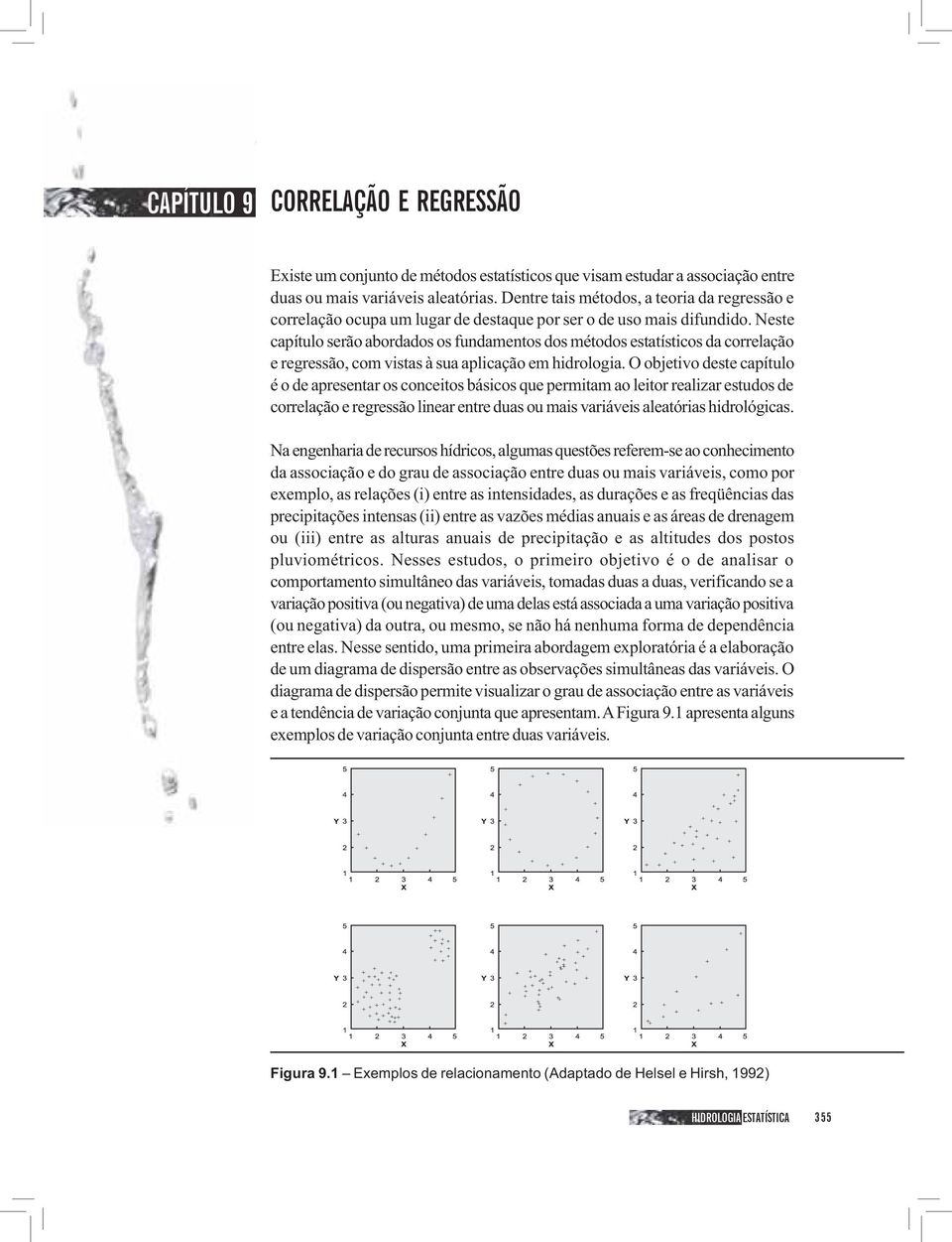 Nst capítulo srão abordados os fudamtos dos métodos statístcos da corrlação rgrssão, com vstas à sua aplcação m hdrologa.