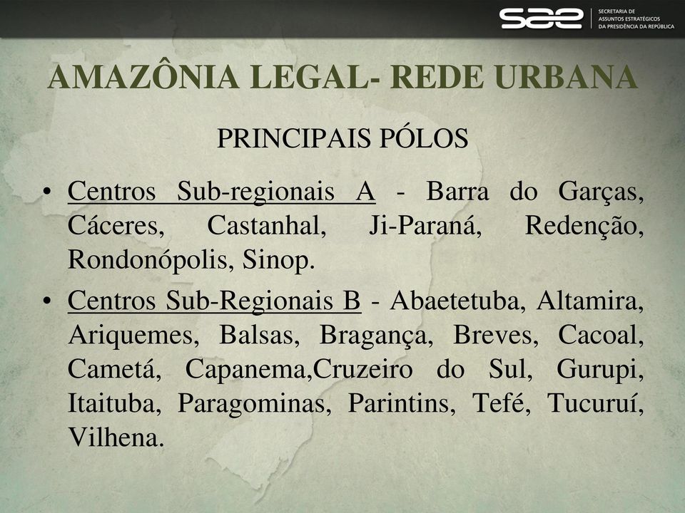Centros Sub-Regionais B - Abaetetuba, Altamira, Ariquemes, Balsas, Bragança, Breves,