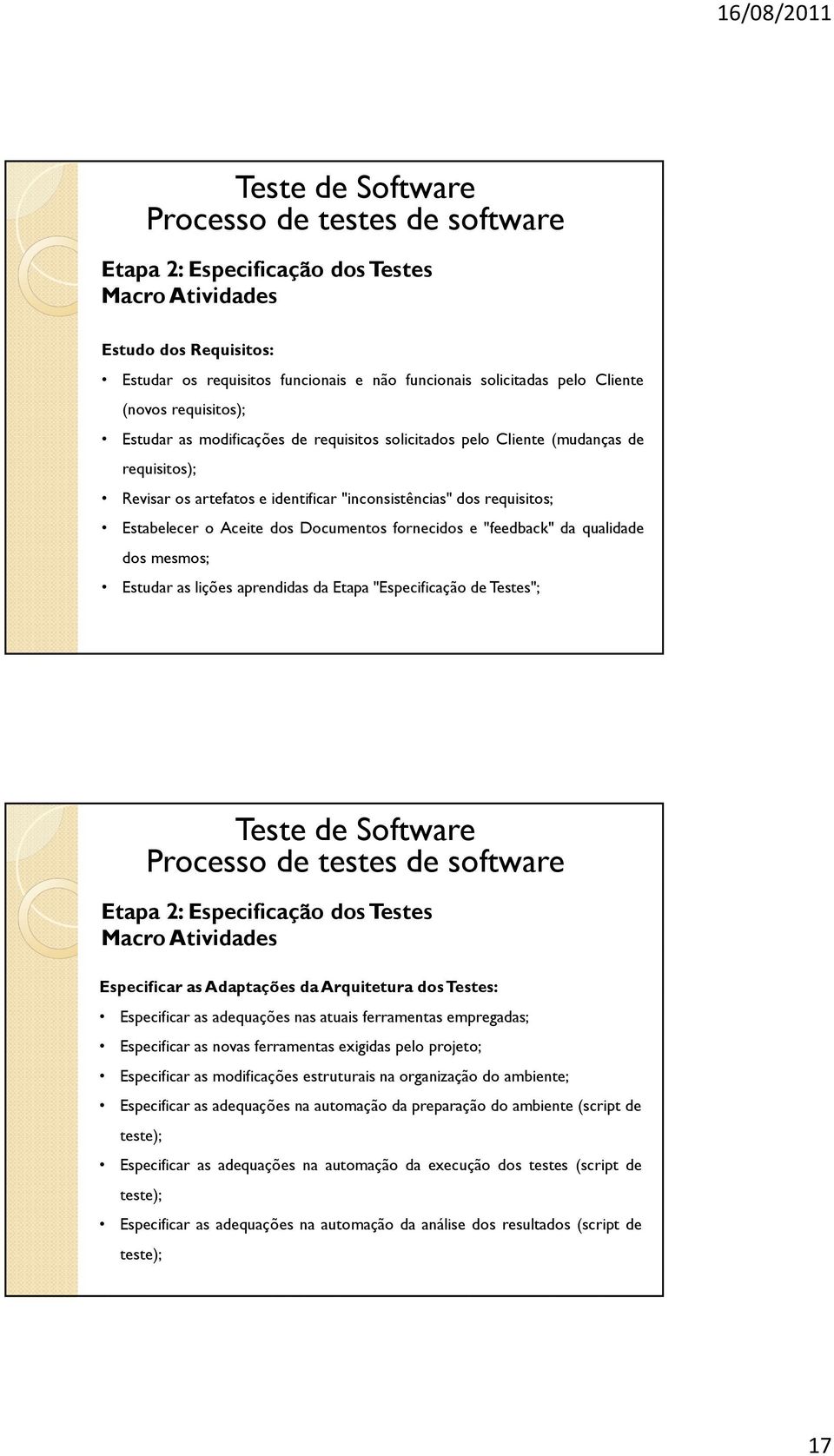 mesmos; Estudar as lições aprendidas da Etapa "Especificação de Testes"; Etapa 2: Especificação dos Testes Especificar as Adaptações da Arquitetura dos Testes: Especificar as adequações nas atuais