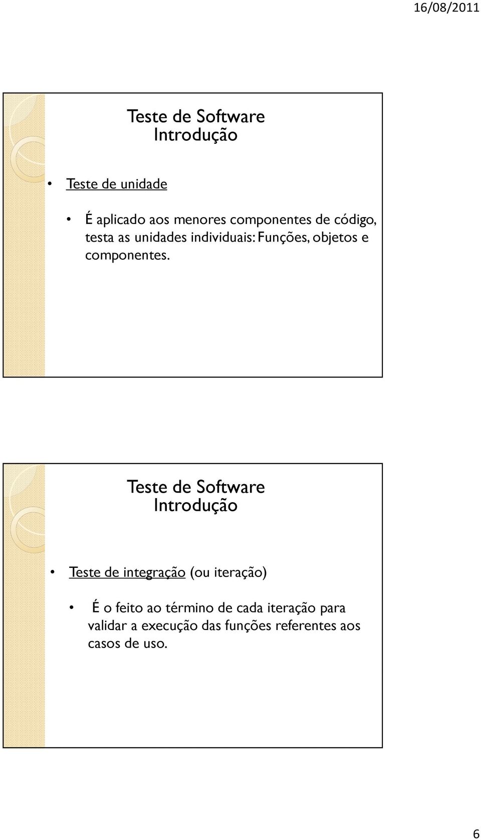 Introdução Teste de integração (ou iteração) É o feito ao término de