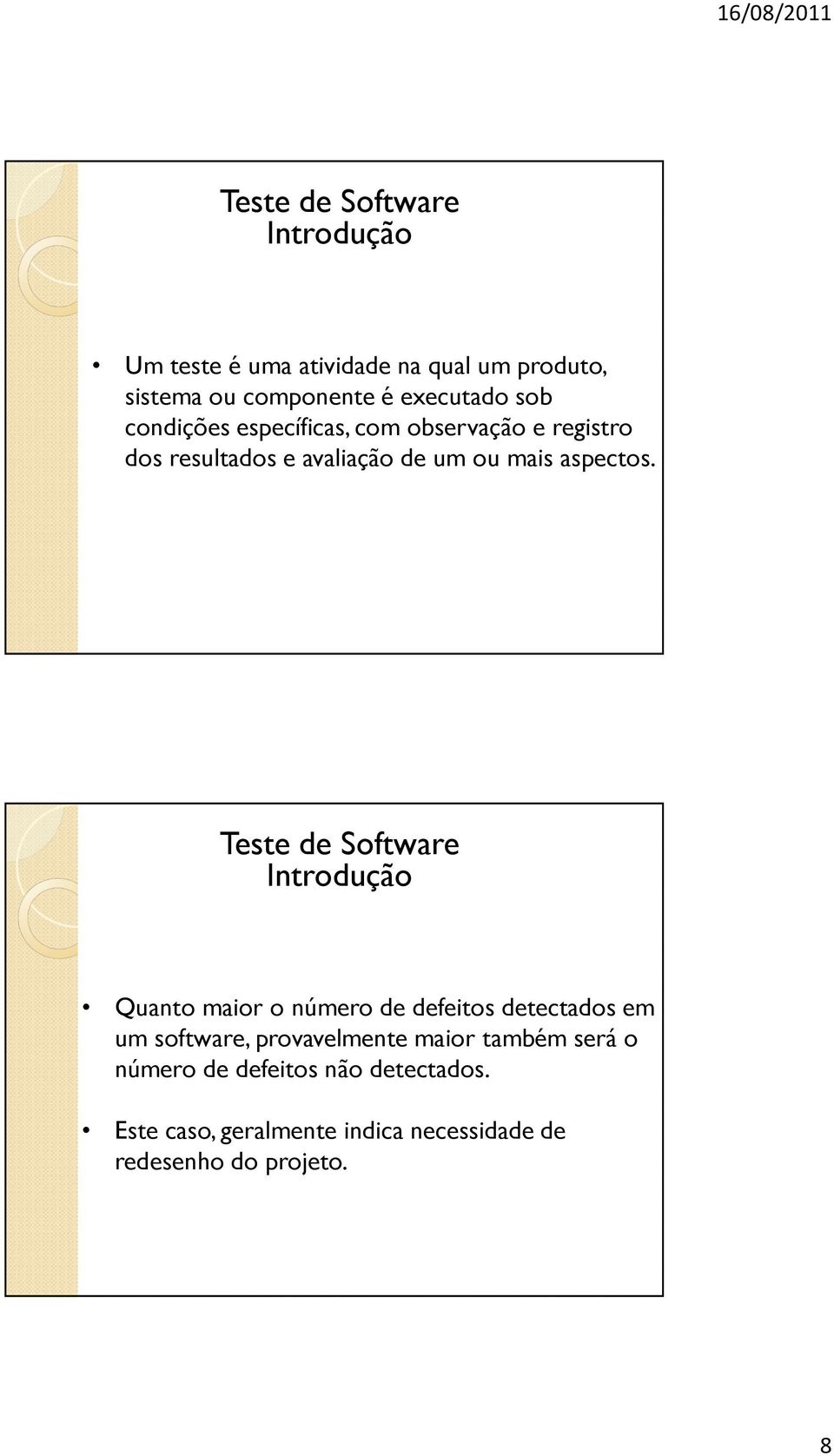 Introdução Quanto maior o número de defeitos detectados em um software, provavelmente maior também