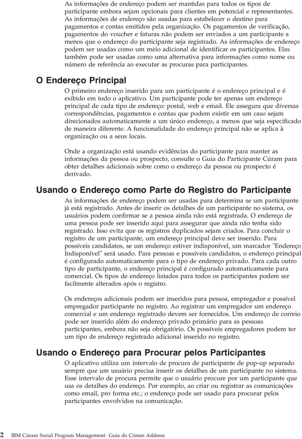 Os pagamentos de verificação, pagamentos do voucher e faturas não podem ser enviados a um participante a menos que o endereço do participante seja registrado.