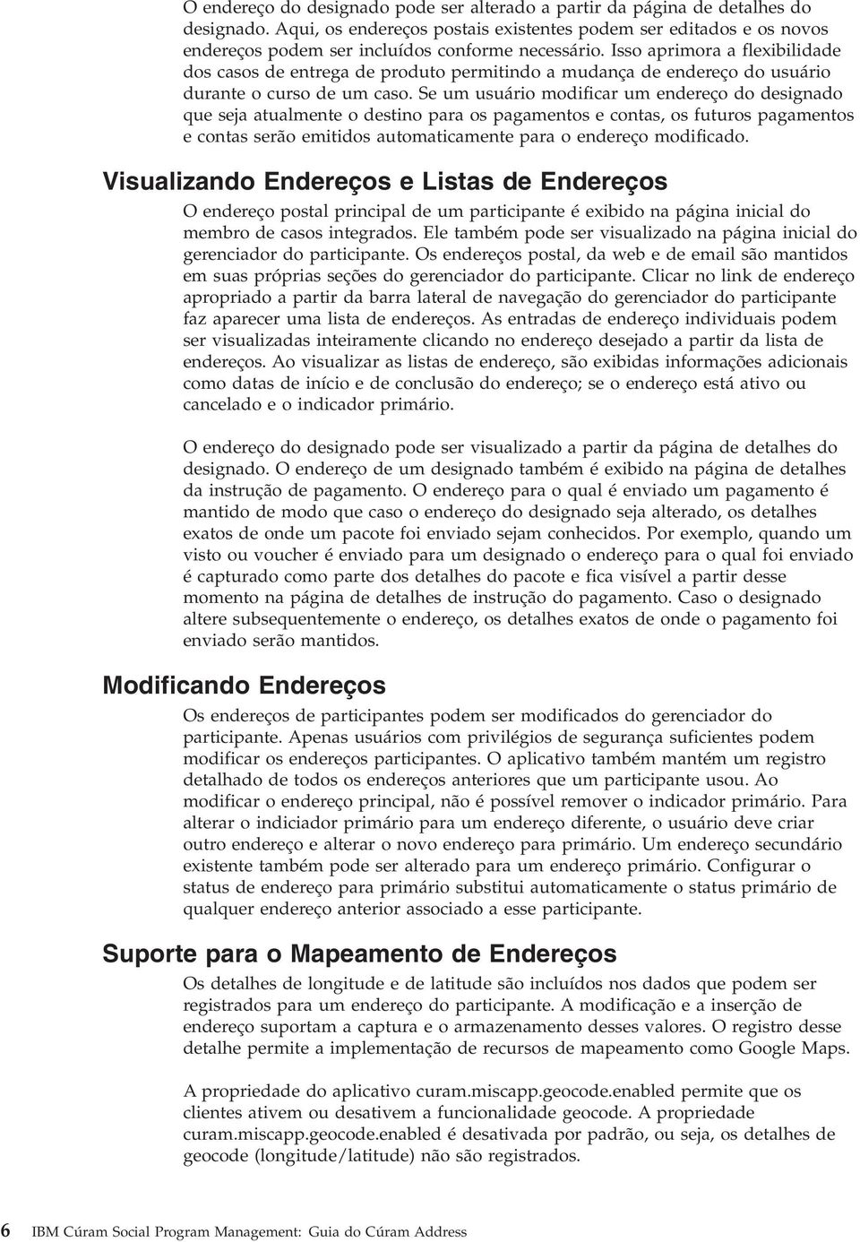 Isso aprimora a flexibilidade dos casos de entrega de produto permitindo a mudança de endereço do usuário durante o curso de um caso.