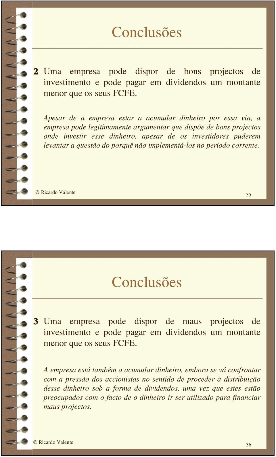 levantar a questão do porquê não implementá-los no período corrente.