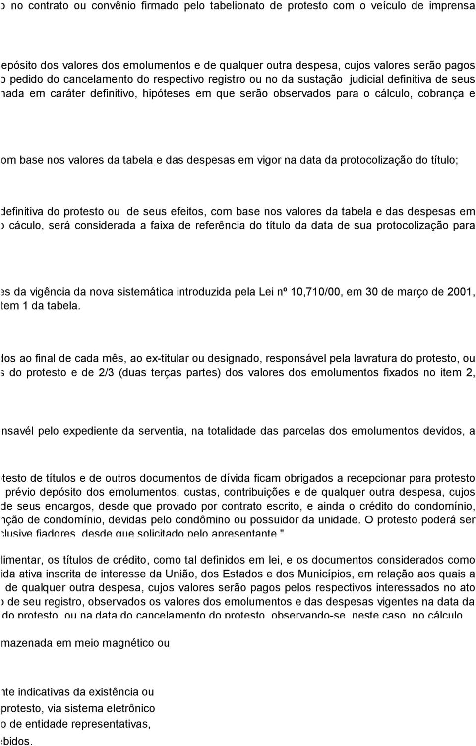 despesa, cujos valores serão pagos o, no ato do pedido do cancelamento do respectivo registro ou no da sustação judicial definitiva de seus quando tornada em caráter definitivo, hipóteses em que