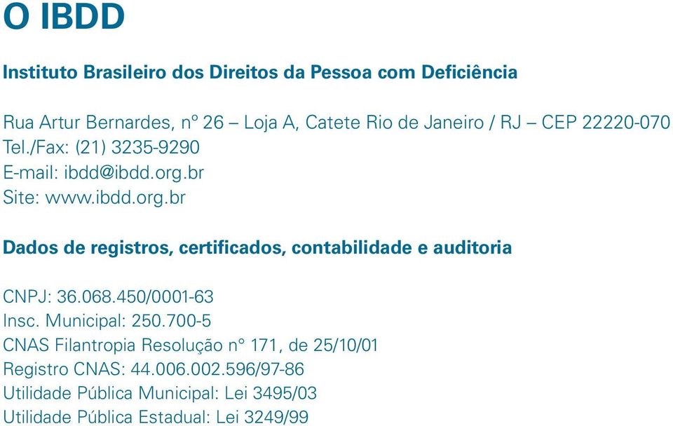 br Site: www.ibdd.org.br Dados de registros, certificados, contabilidade e auditoria CNPJ: 36.068.450/0001-63 Insc.