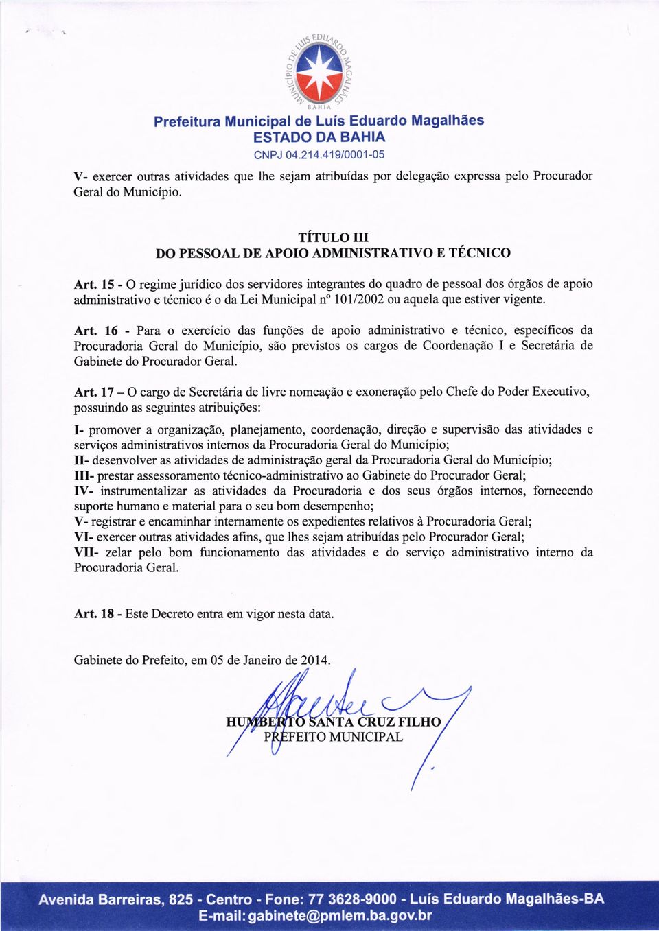 16 - Para o exercício das funções de apoio administrativo e técnico, específicos da Procuradoria Geral do Município, são previstos os cargos de Coordenação 1 e Secretária de Gabinete do Procurador