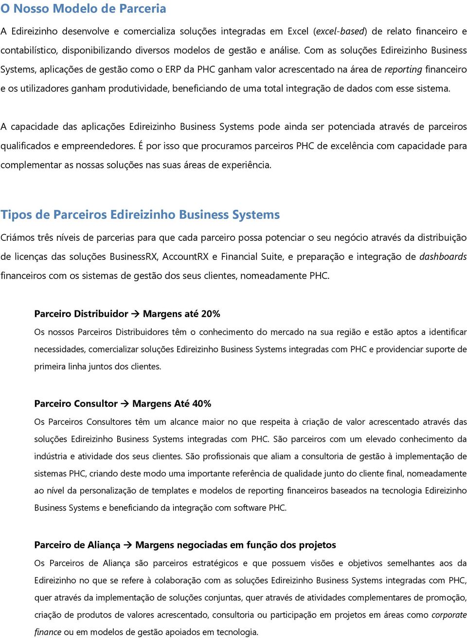 Com as soluções Edireizinho Business Systems, aplicações de gestão como o ERP da PHC ganham valor acrescentado na área de reporting financeiro e os utilizadores ganham produtividade, beneficiando de