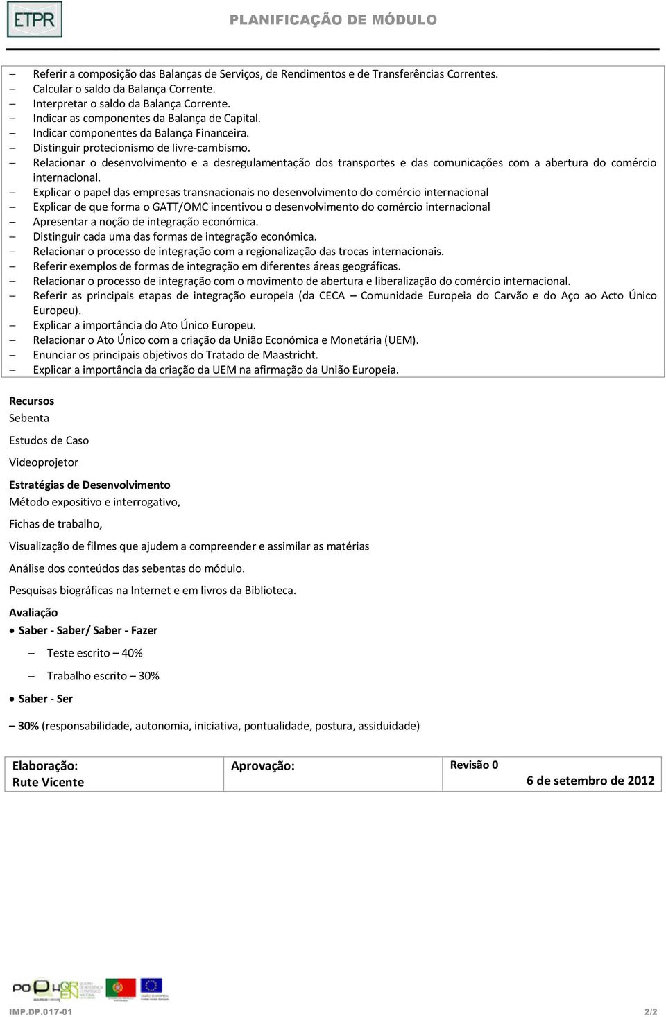 Relacionar o desenvolvimento e a desregulamentação dos transportes e das comunicações com a abertura do comércio internacional.