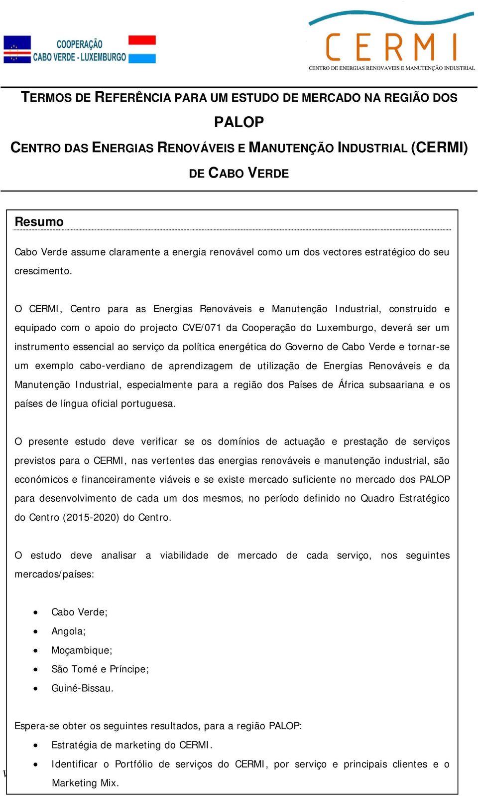 O CERMI, Centro para as Energias Renováveis e Manutenção Industrial, construído e equipado com o apoio do projecto CVE/071 da Cooperação do Luxemburgo, deverá ser um instrumento essencial ao serviço