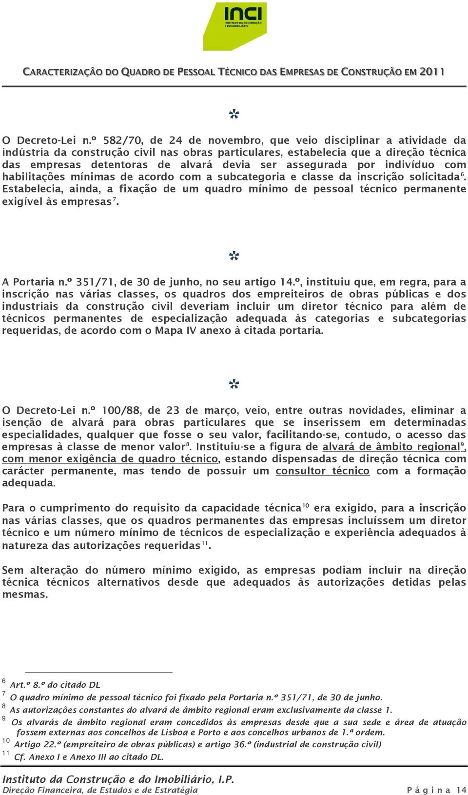 assegurada por indivíduo com habilitações mínimas de acordo com a subcategoria e classe da inscrição solicitada 6.