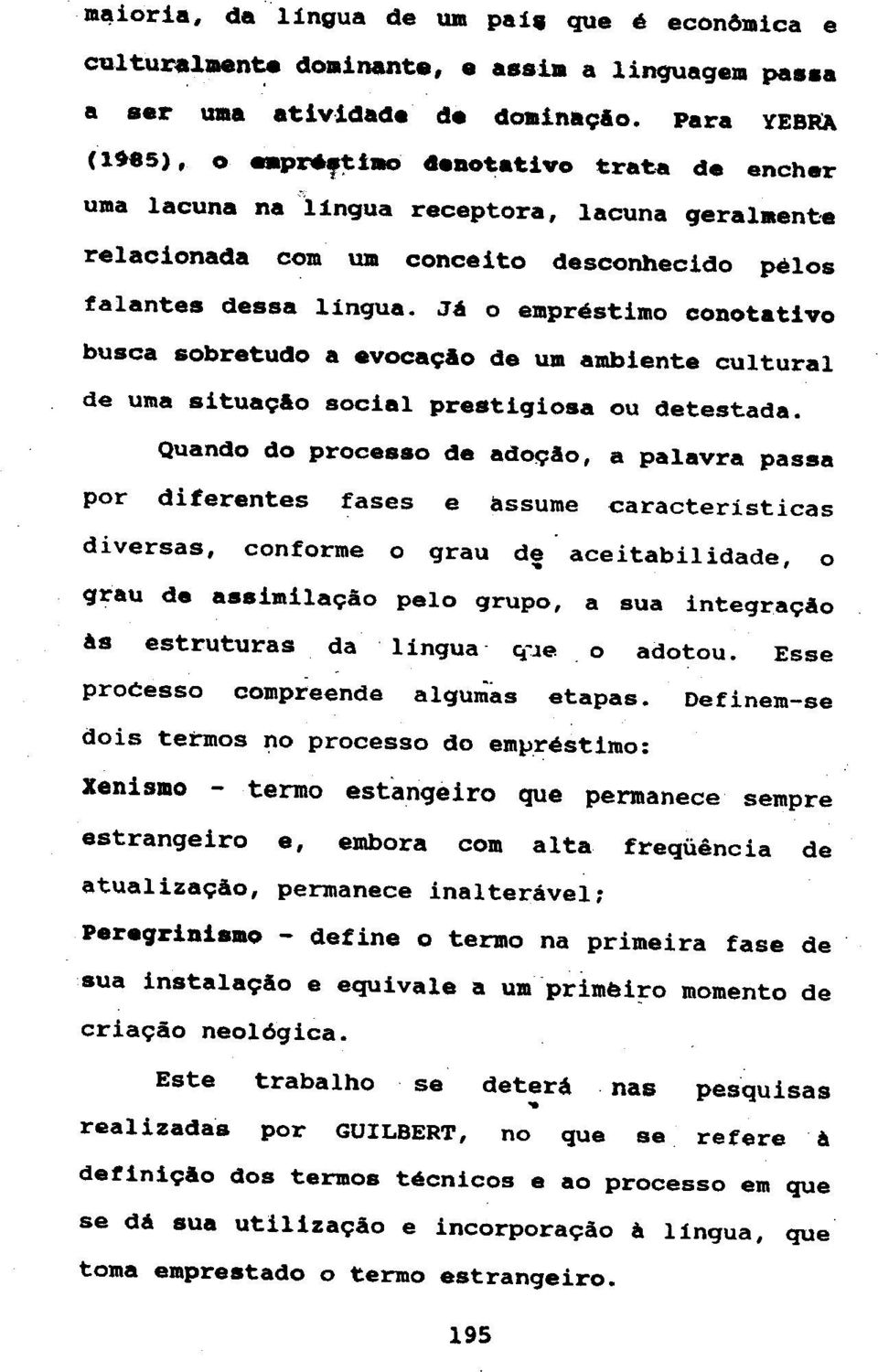 J6 0 emprestimo conotativo busca Bobretudo a 8vocaQlo de um ambiente cultural de uma situaqlo social prestigiosa ou detestada.