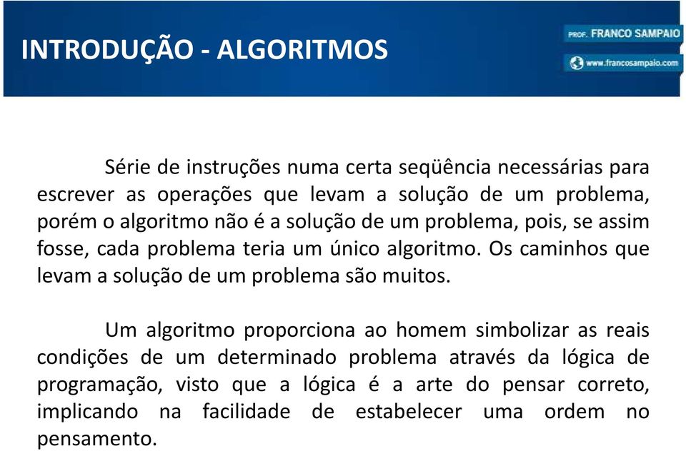 Os caminhos que levamasoluçãodeumproblemasãomuitos.