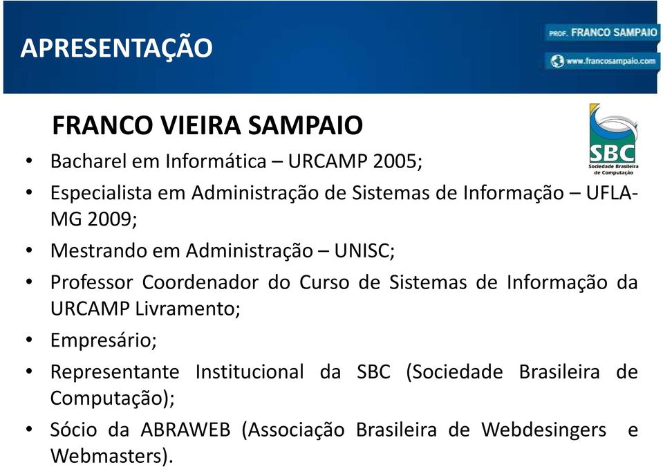 Curso de Sistemas de Informação da URCAMP Livramento; Empresário; Representante Institucional da SBC
