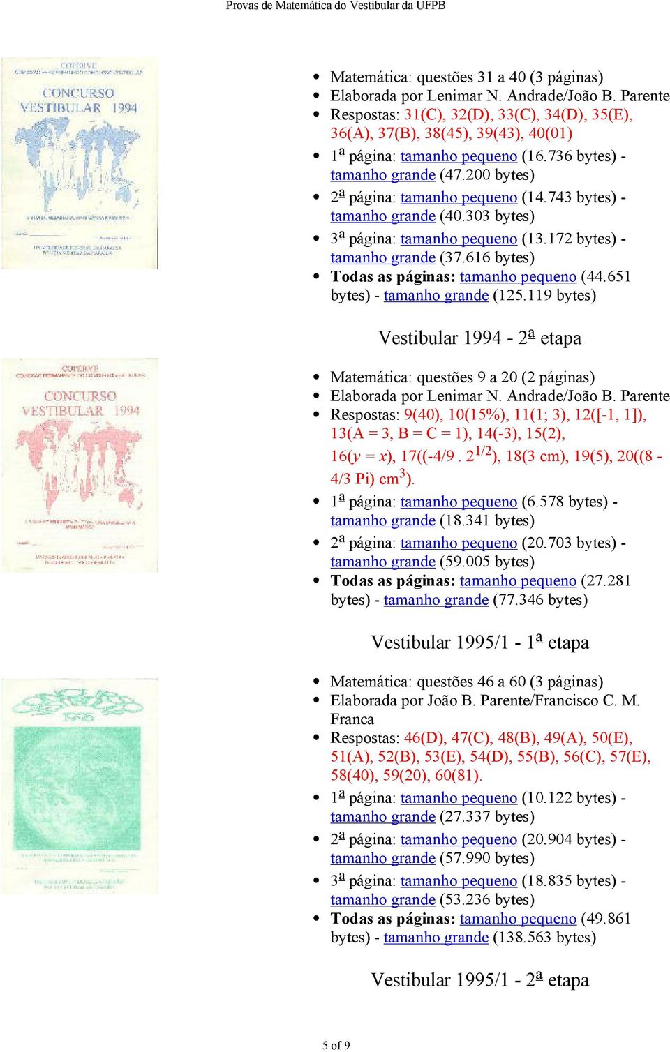 743 bytes) - tamanho grande (40.303 bytes) 3 a página: tamanho pequeno (13.172 bytes) - tamanho grande (37.616 bytes) Todas as páginas: tamanho pequeno (44.651 bytes) - tamanho grande (125.