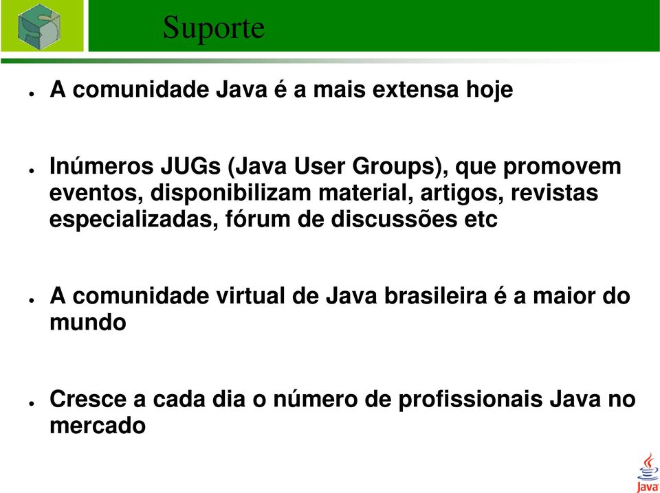 especializadas, fórum de discussões etc A comunidade virtual de Java