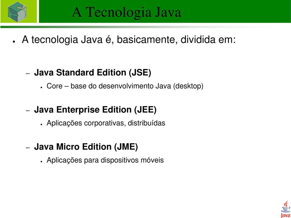 (desktop) Java Enterprise Edition (JEE) Aplicações corporativas,