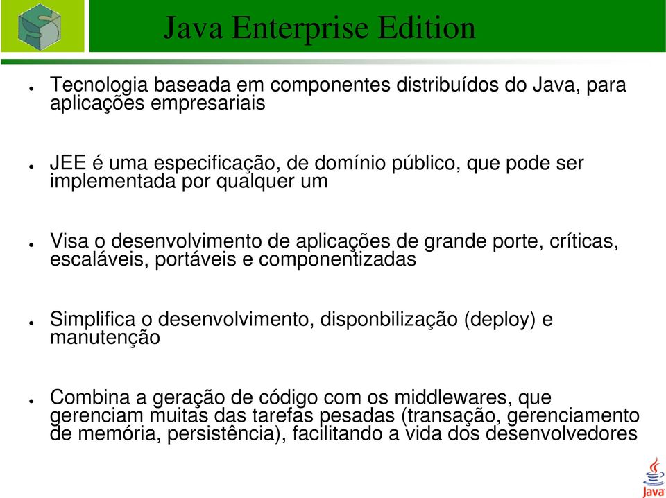 portáveis e componentizadas Simplifica o desenvolvimento, disponbilização (deploy) e manutenção Combina a geração de código com os