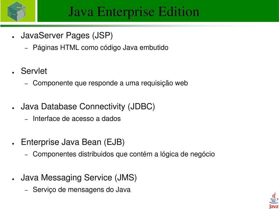 (JDBC) Interface de acesso a dados Enterprise Java Bean (EJB) Componentes