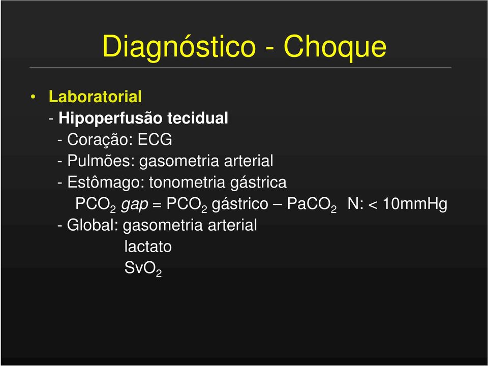 Estômago: tonometria gástrica PCO 2 gap = PCO 2 gástrico