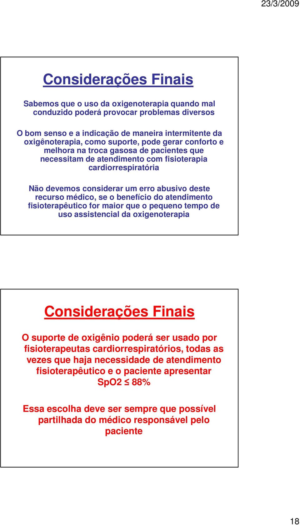 benefício do atendimento fisioterapêutico for maior que o pequeno tempo de uso assistencial da oxigenoterapia Considerações Finais O suporte de oxigênio poderá ser usado por fisioterapeutas