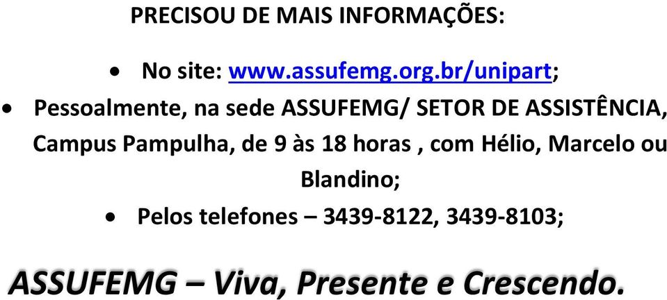 Campus Pampulha, de 9 às 18 horas, com Hélio, Marcelo ou