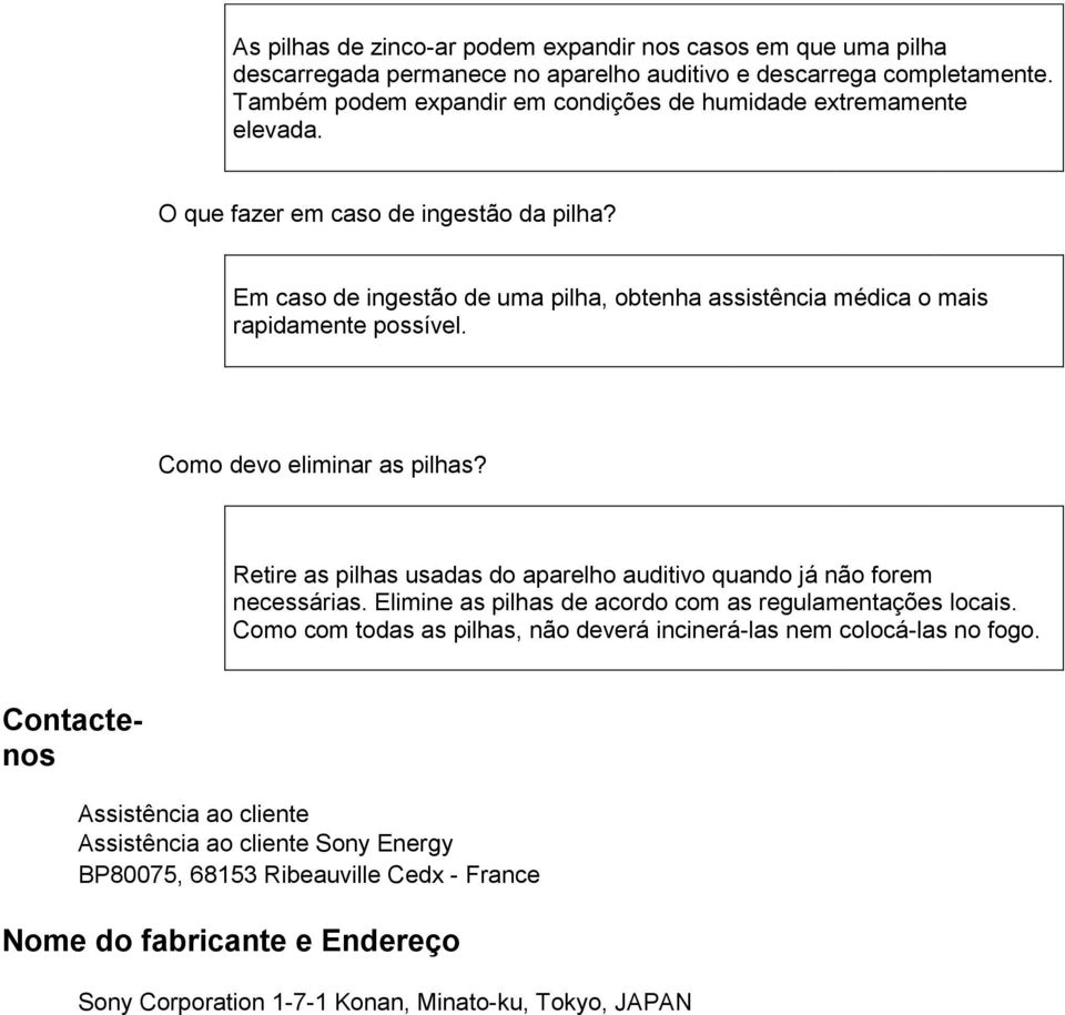 Em caso de ingestão de uma pilha, obtenha assistência médica o mais rapidamente possível. Como devo eliminar as pilhas?