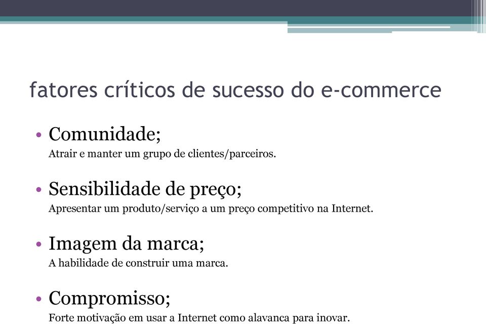 Sensibilidade de preço; Apresentar um produto/serviço a um preço competitivo na