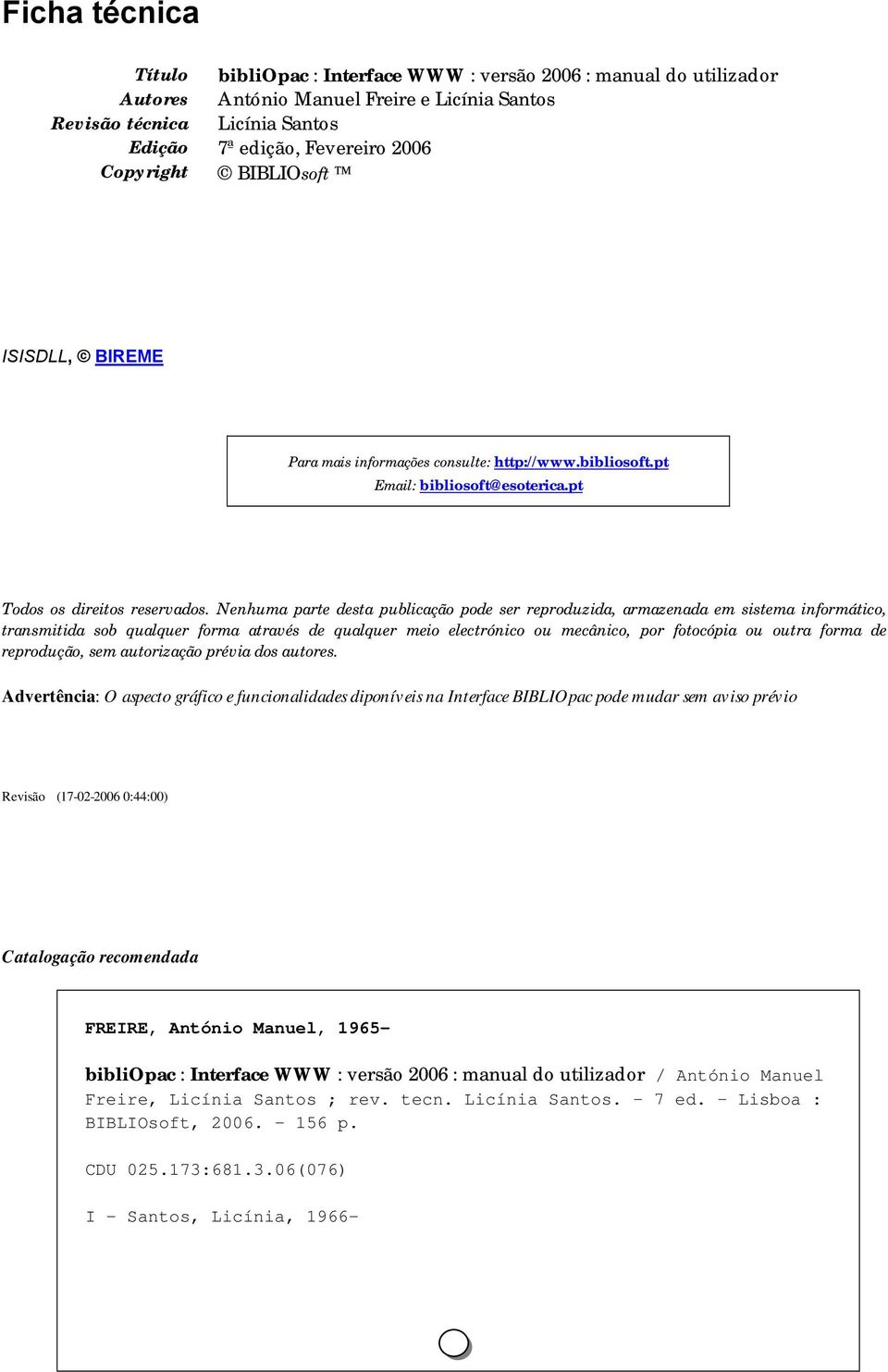 Nenhuma parte desta publicação pode ser reproduzida, armazenada em sistema informático, transmitida sob qualquer forma através de qualquer meio electrónico ou mecânico, por fotocópia ou outra forma