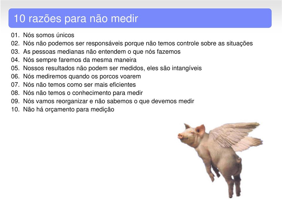 As pessoas medianas não entendem o que nós fazemos 04. Nós sempre faremos da mesma maneira 05.