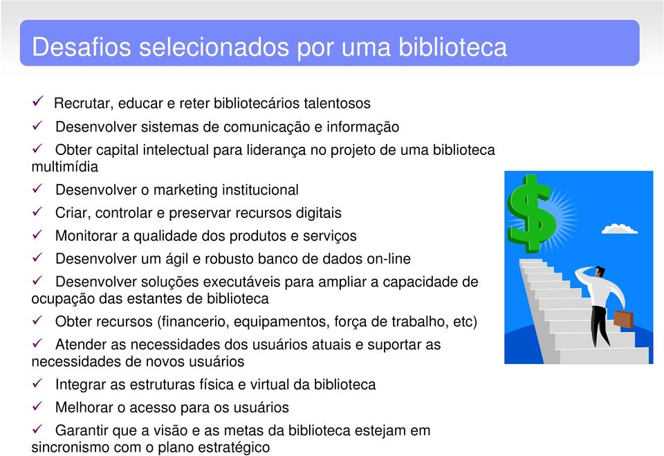 on-line Desenvolver soluções executáveis para ampliar a capacidade de ocupação das estantes de biblioteca Obter recursos (financerio, equipamentos, força de trabalho, etc) Atender as necessidades dos