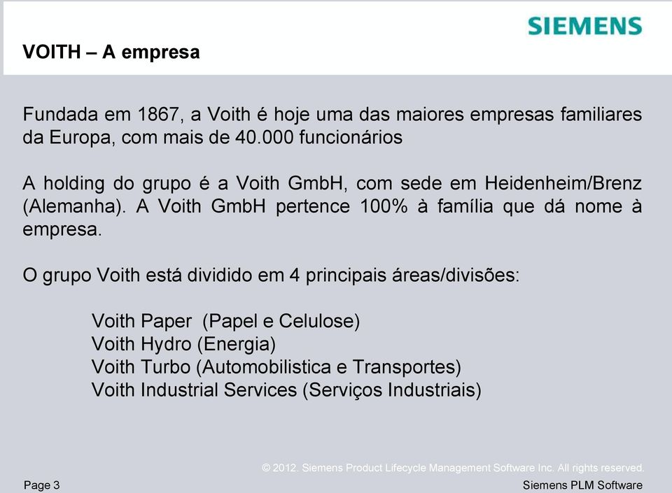 A Voith GmbH pertence 100% à família que dá nome à empresa.