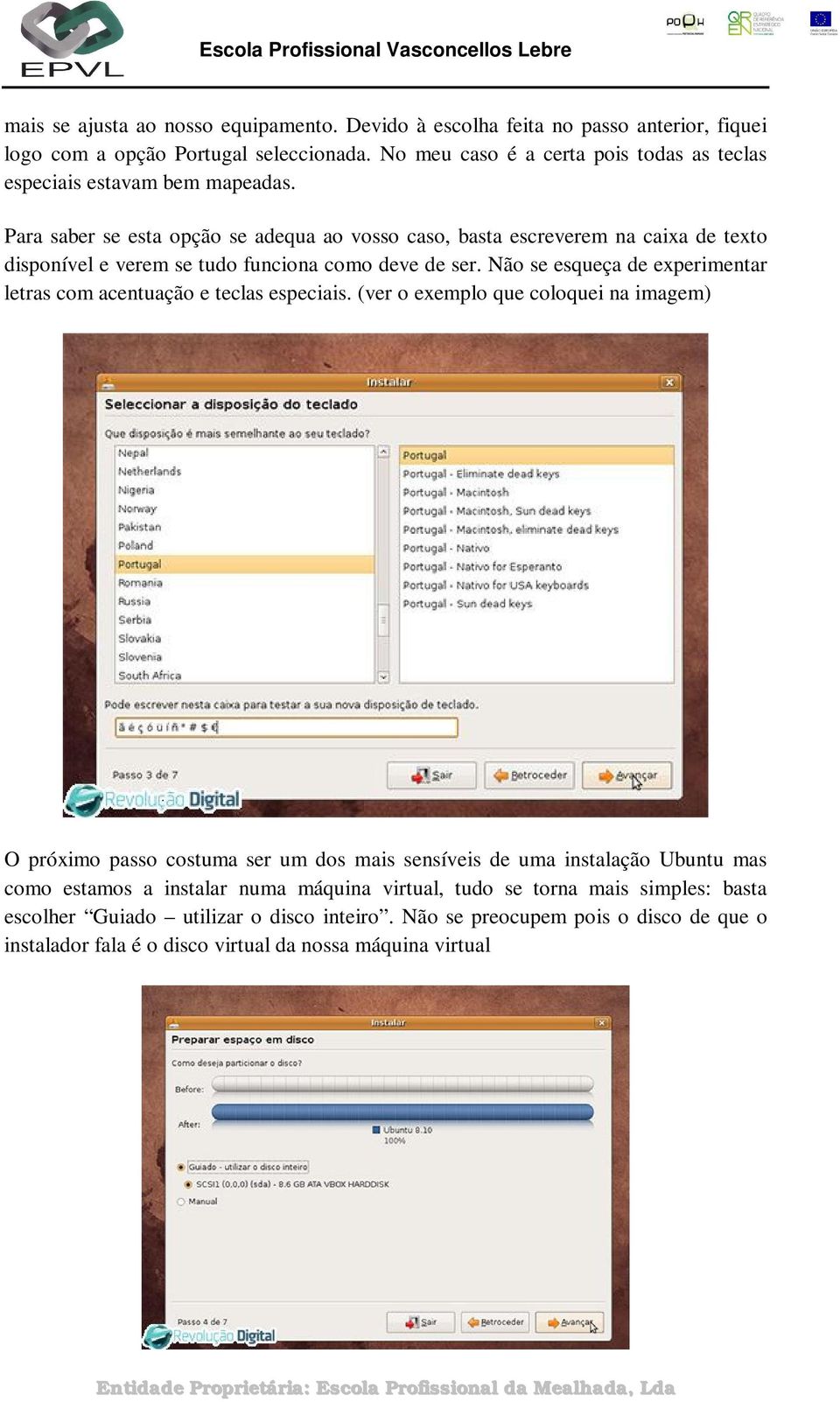 Para saber se esta opção se adequa ao vosso caso, basta escreverem na caixa de texto disponível e verem se tudo funciona como deve de ser.