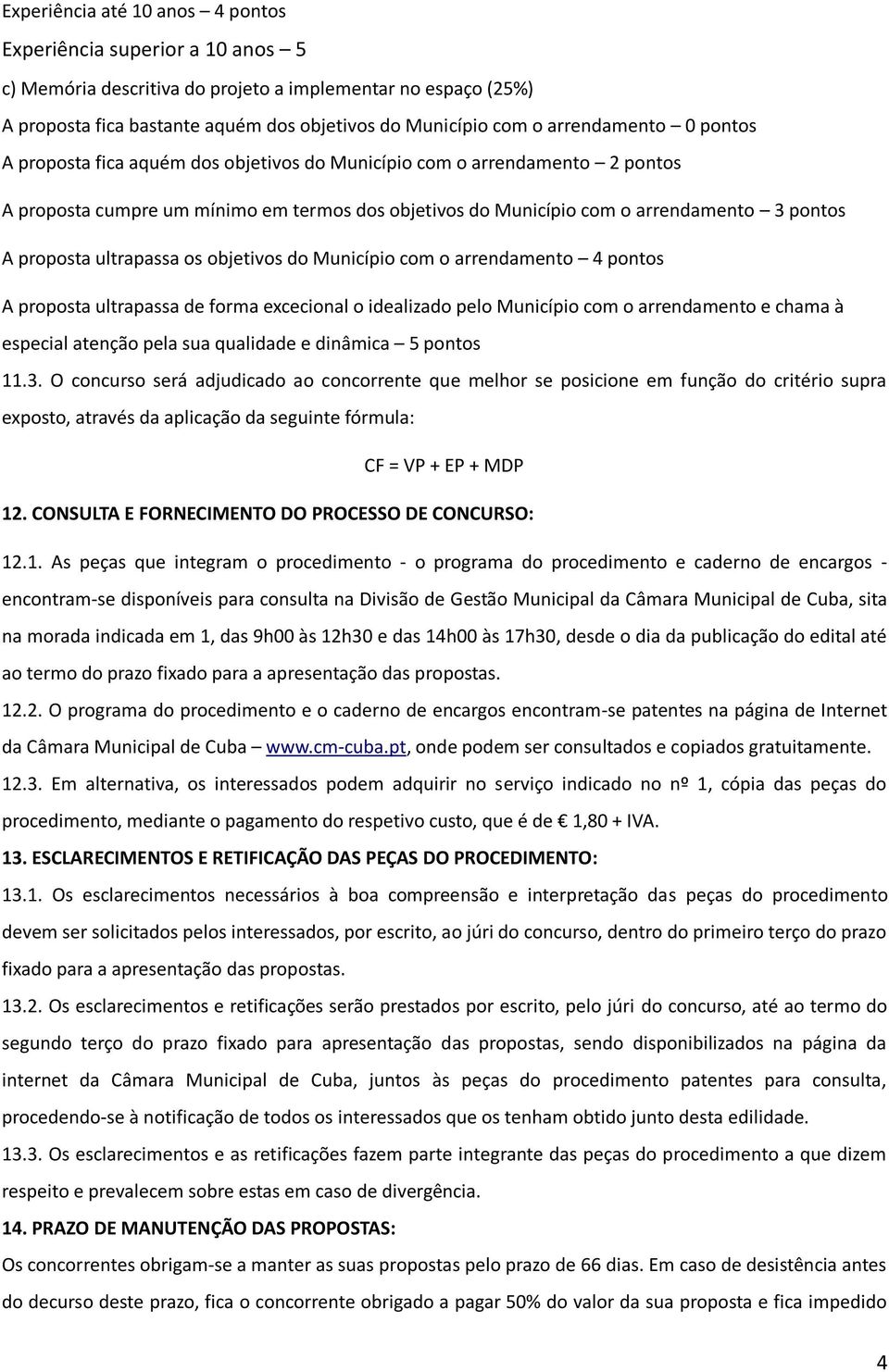 proposta ultrapassa os objetivos do Município com o arrendamento 4 pontos A proposta ultrapassa de forma excecional o idealizado pelo Município com o arrendamento e chama à especial atenção pela sua