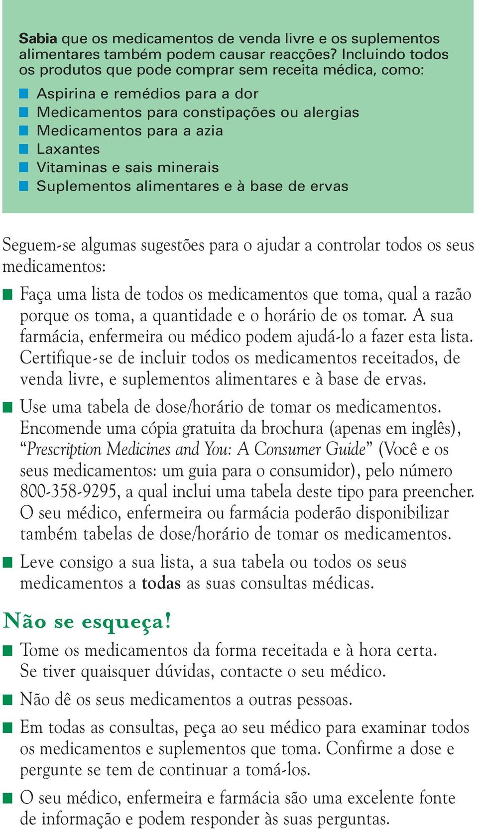 minerais Suplementos alimentares e à base de ervas Seguem-se algumas sugestões para o ajudar a controlar todos os seus medicamentos: Faça uma lista de todos os medicamentos que toma, qual a razão