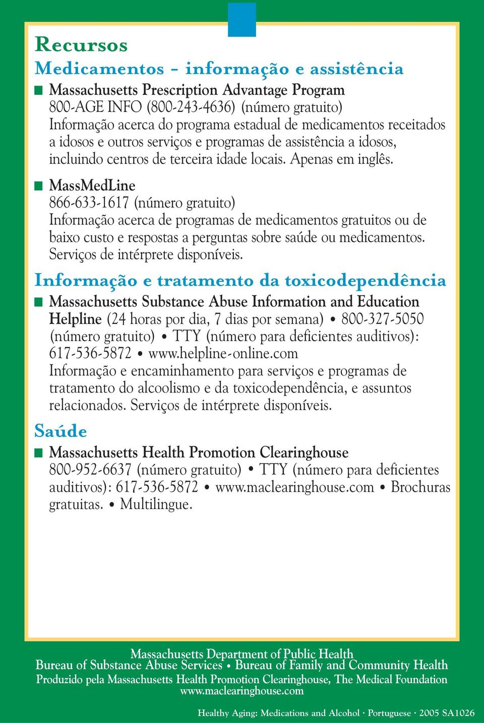 MassMedLine 866-633-1617 (número gratuito) Informação acerca de programas de medicamentos gratuitos ou de baixo custo e respostas a perguntas sobre saúde ou medicamentos.