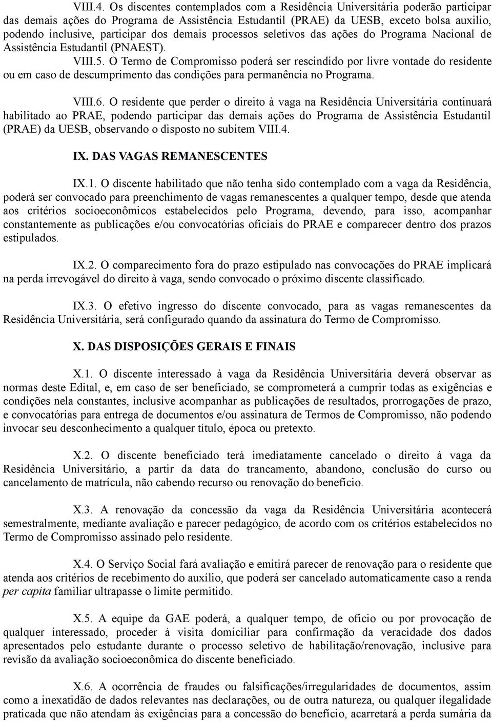 dos demais processos seletivos das ações do Programa Nacional de Assistência Estudantil (PNAEST). VIII.5.