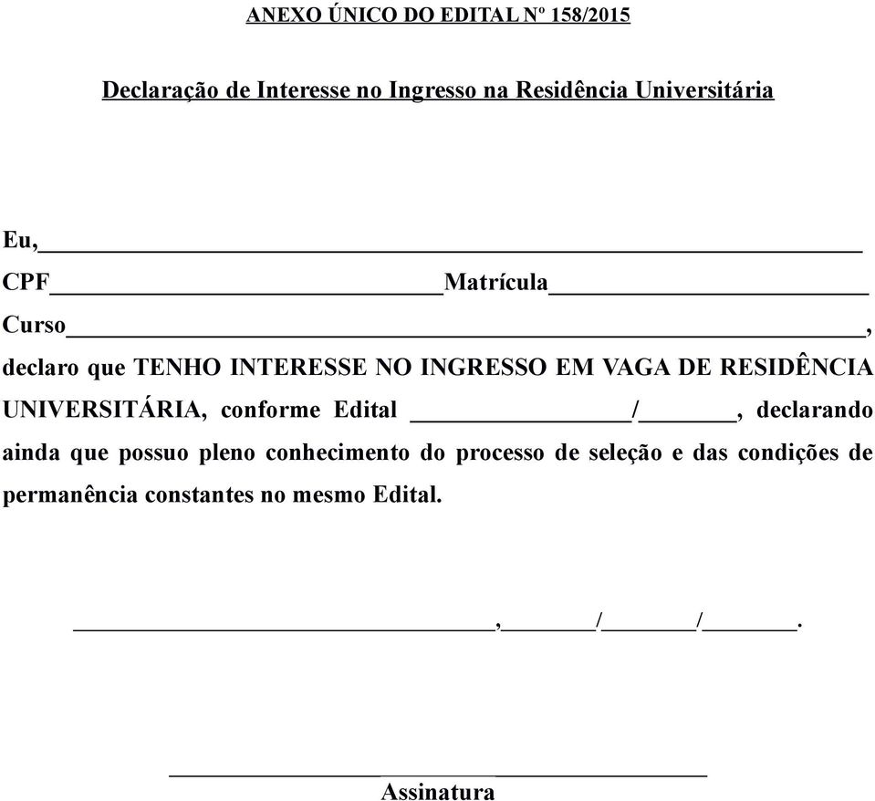 RESIDÊNCIA UNIVERSITÁRIA, conforme Edital /, declarando ainda que possuo pleno