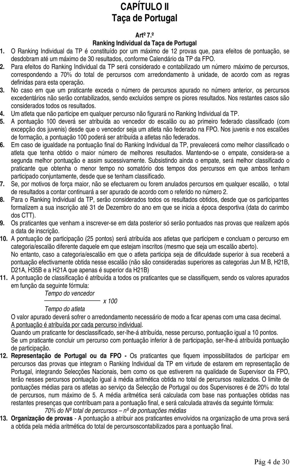 Para efeitos do Ranking Individual da TP será considerado e contabilizado um número máximo de percursos, correspondendo a 70% do total de percursos com arredondamento à unidade, de acordo com as