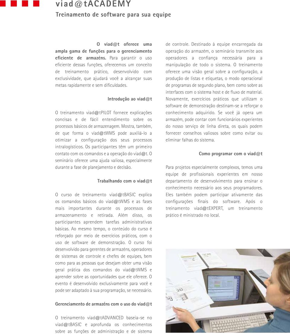 Introdução ao viad@t O treinamento viad@tpilot fornece explicações concisas e de fácil entendimento sobre os processos básicos de armazenagem.