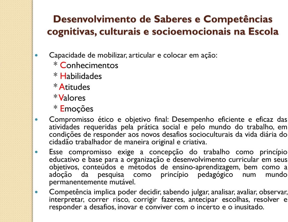 socioculturais da vida diária do cidadão trabalhador de maneira original e criativa.