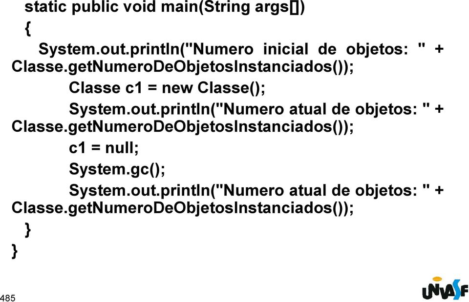 getNumeroDeObjetosInstanciados()); Classe c1 = new Classe(); System.out.