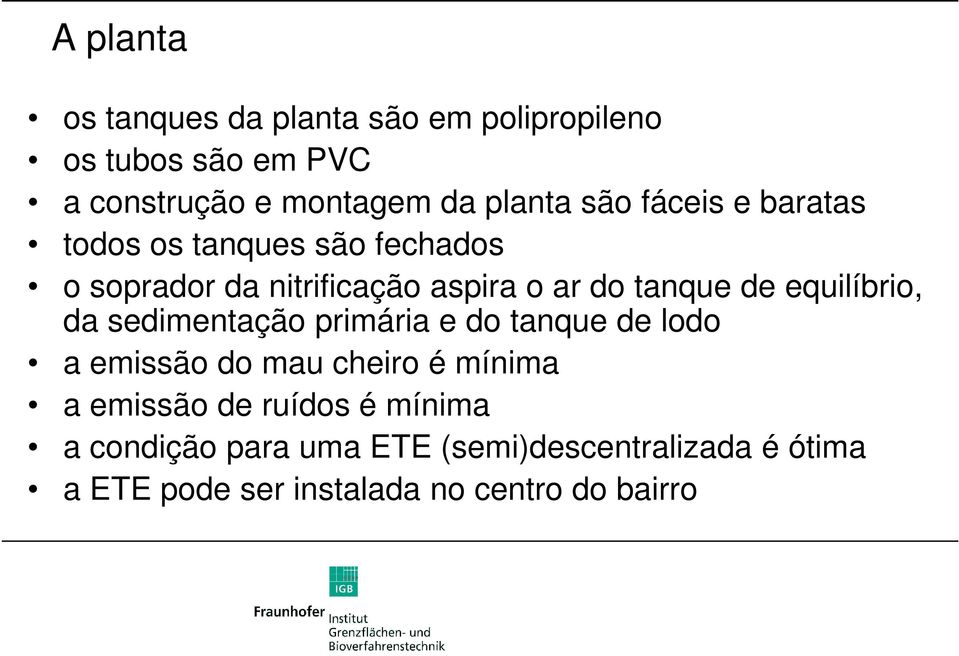 equilíbrio, da sedimentação primária e do tanque de lodo a emissão do mau cheiro é mínima a emissão de