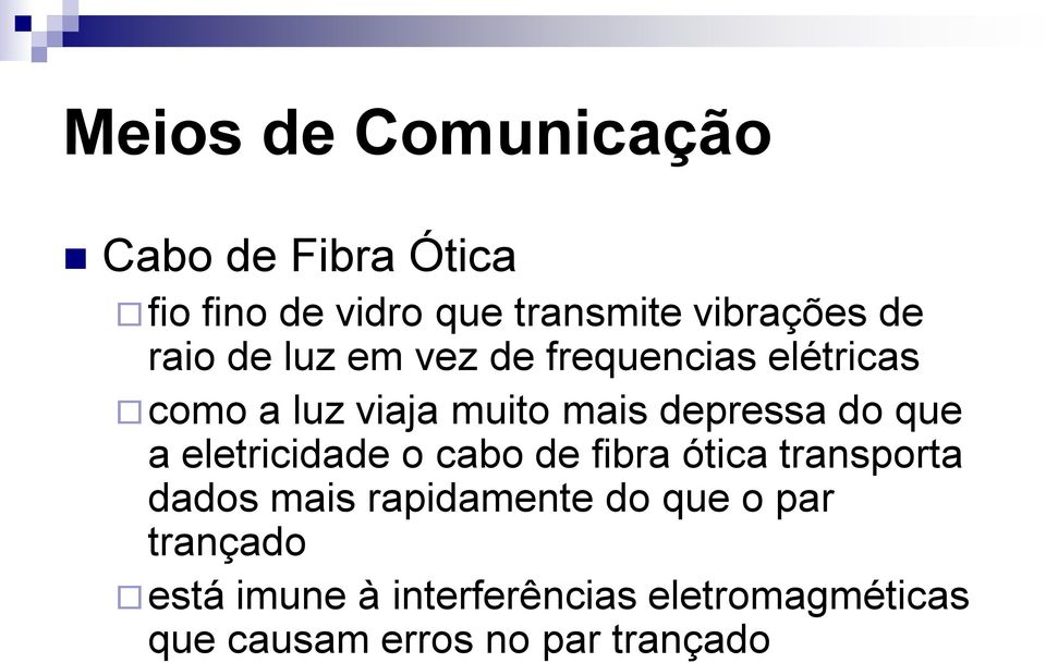 que a eletricidade o cabo de fibra ótica transporta dados mais rapidamente do que o