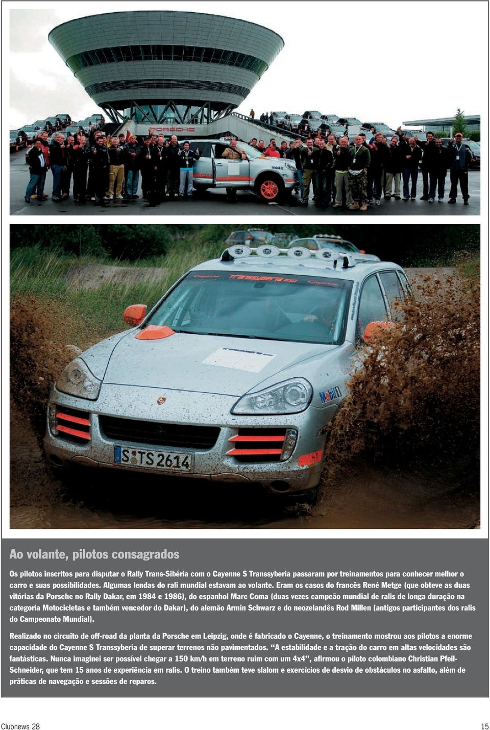 Eram os casos do francês René Metge (que obteve as duas vitórias da Porsche no Rally Dakar, em 1984 e 1986), do espanhol Marc Coma (duas vezes campeão mundial de ralis de longa duração na categoria